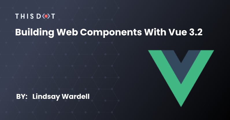 Building Web Components with Vue 3.2